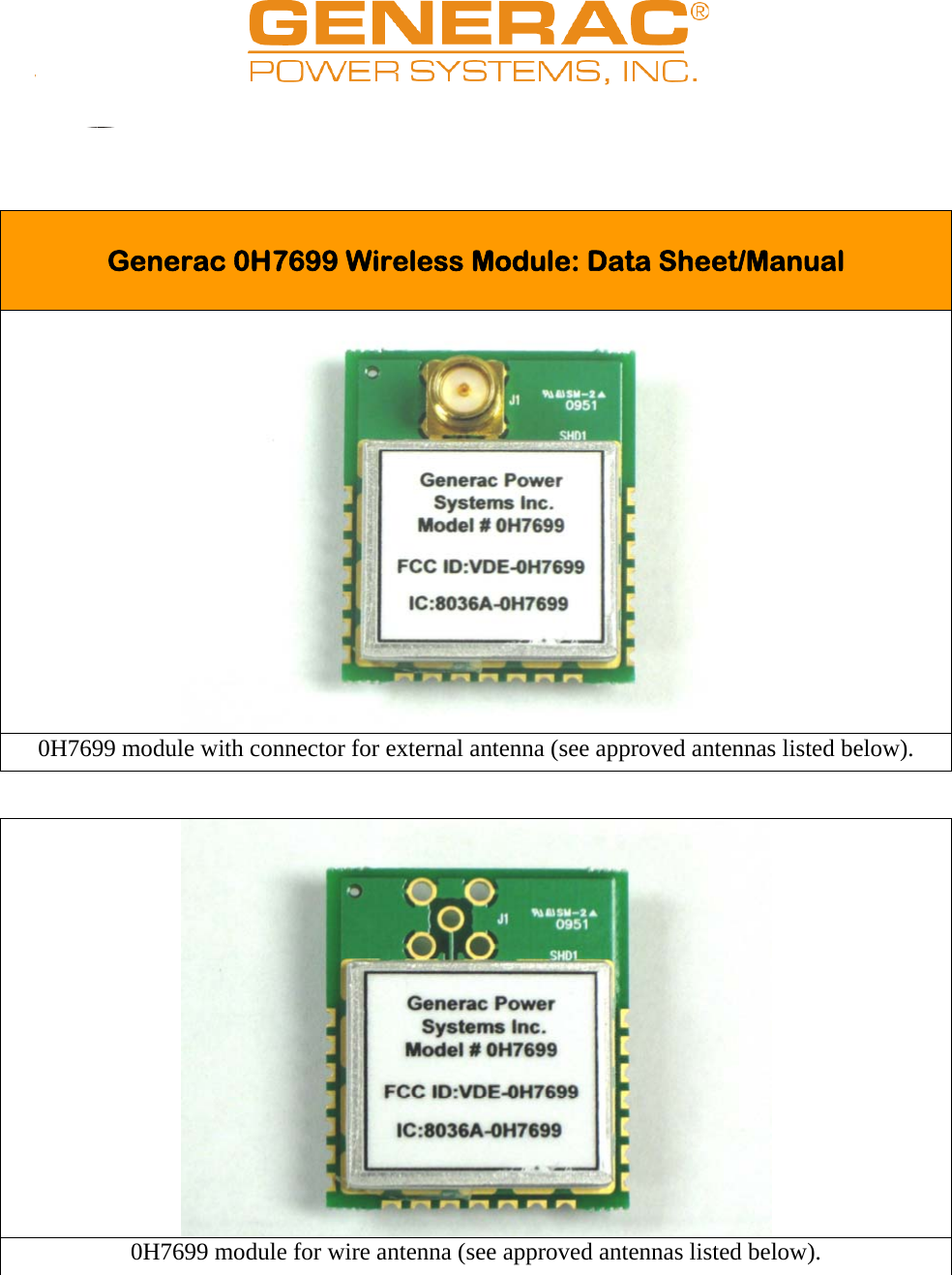                                                                                                                    Generac 0H7699 Wireless Module: Data Sheet/Manual   0H7699 module with connector for external antenna (see approved antennas listed below).  0H7699 module for wire antenna (see approved antennas listed below). 