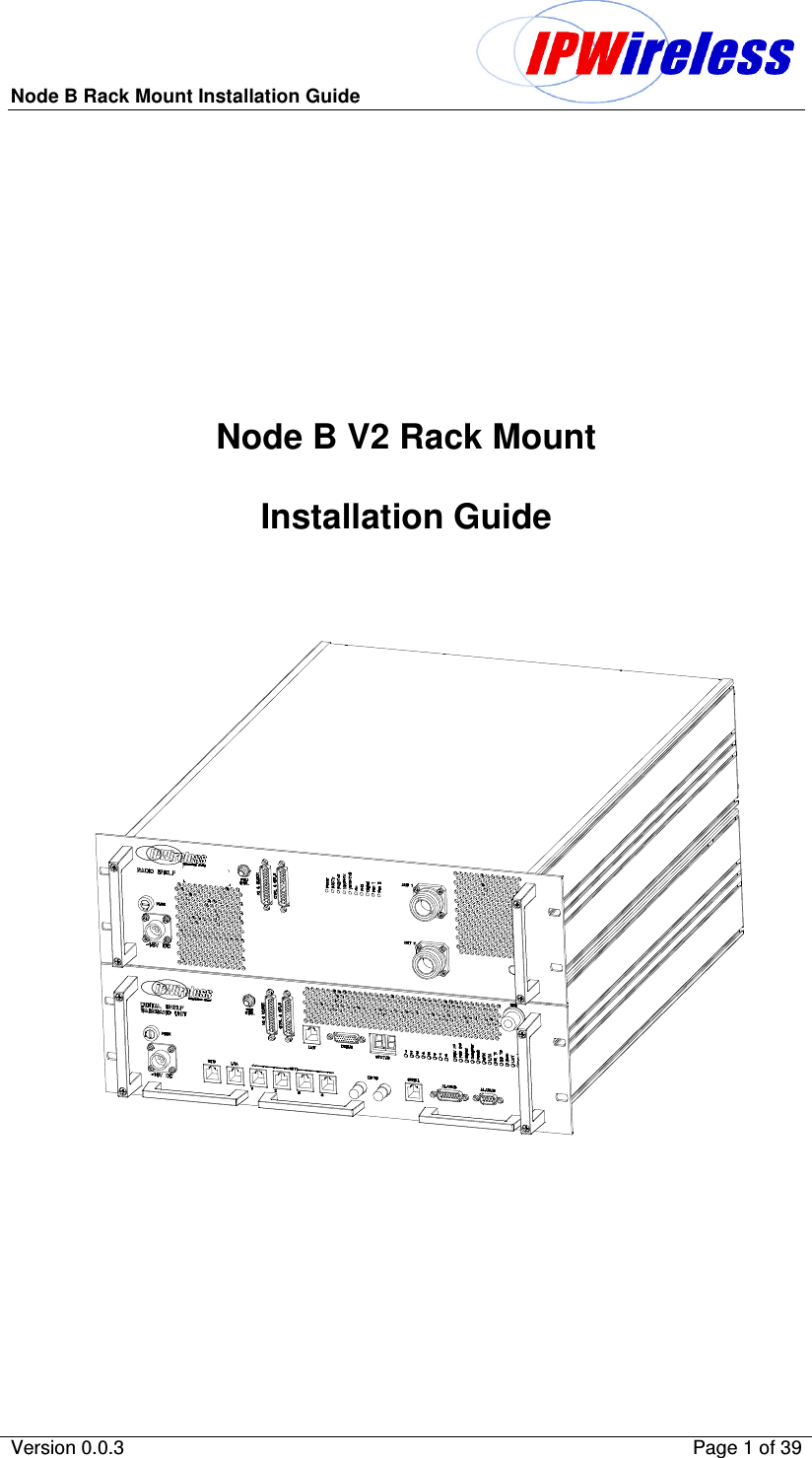Node B Rack Mount Installation Guide                          Version 0.0.3    Page 1 of 39         Node B V2 Rack Mount  Installation Guide           