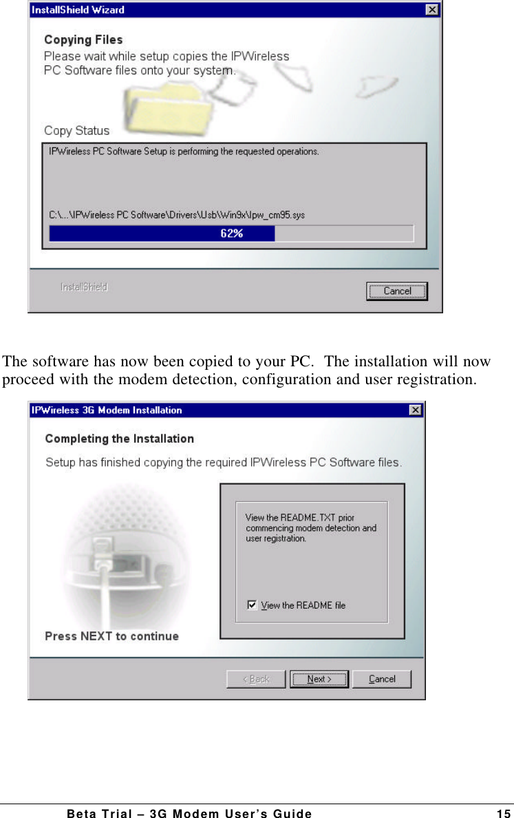 Beta Trial – 3G Modem User’s Guide 15The software has now been copied to your PC.  The installation will nowproceed with the modem detection, configuration and user registration.