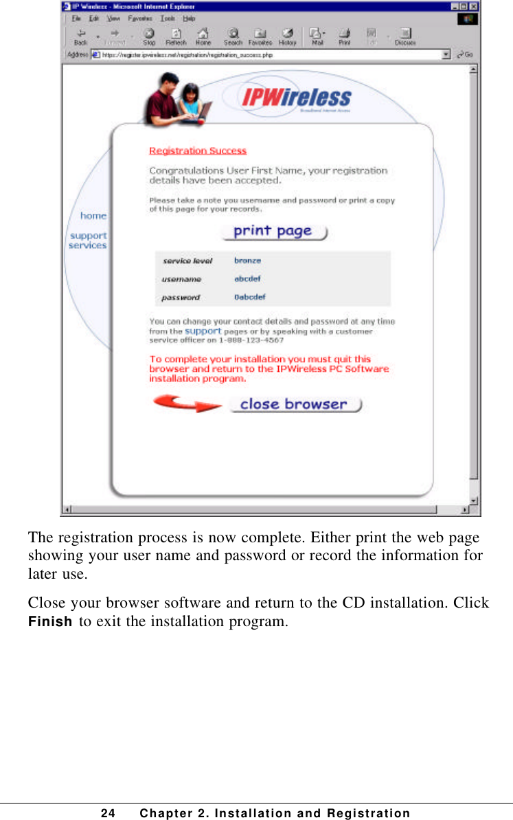 24 Chapter 2. Installation and RegistrationThe registration process is now complete. Either print the web pageshowing your user name and password or record the information forlater use.Close your browser software and return to the CD installation. ClickFinish to exit the installation program.