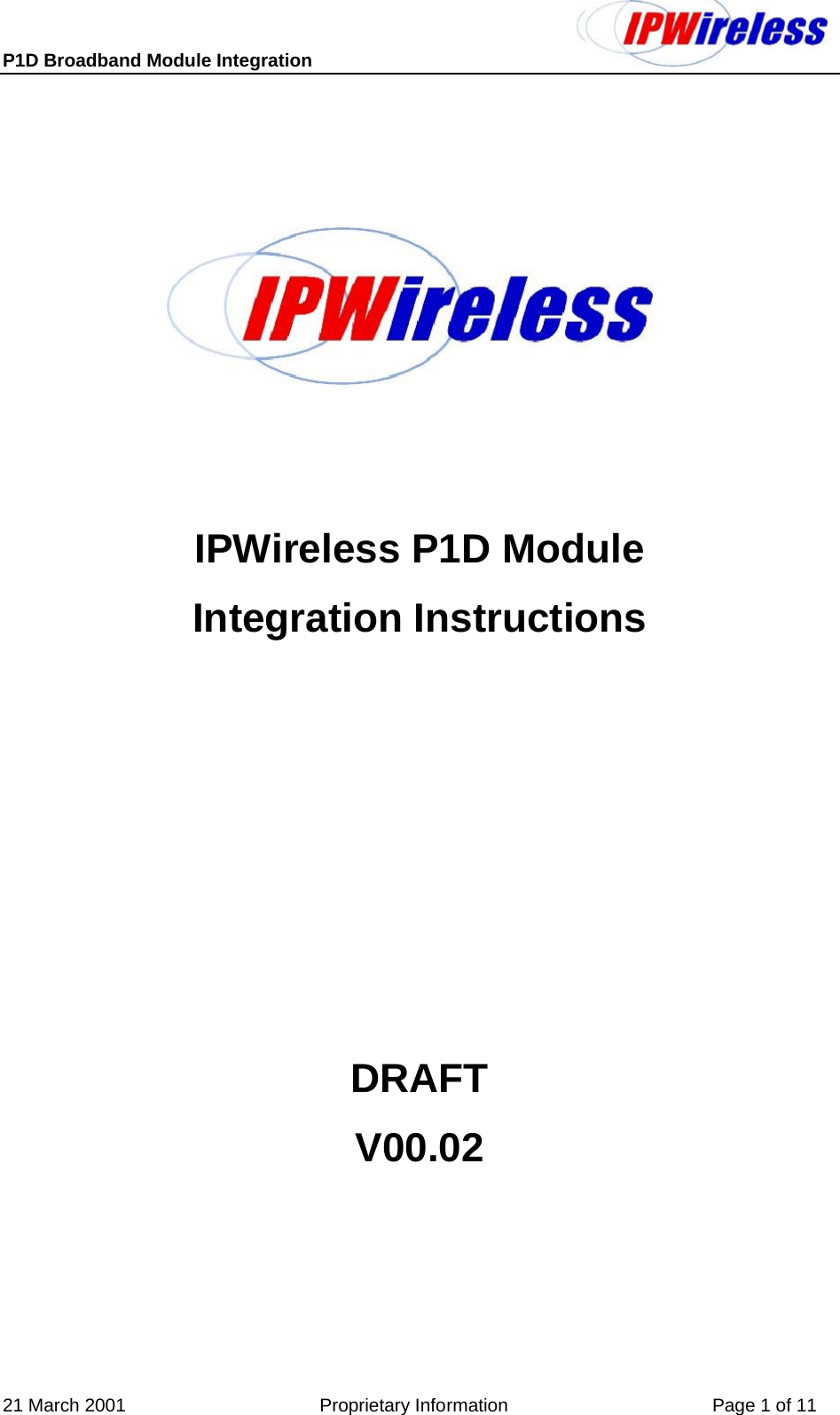 P1D Broadband Module Integration     21 March 2001                                      Proprietary Information                                        Page 1 of 11       IPWireless P1D Module Integration Instructions       DRAFT V00.02   