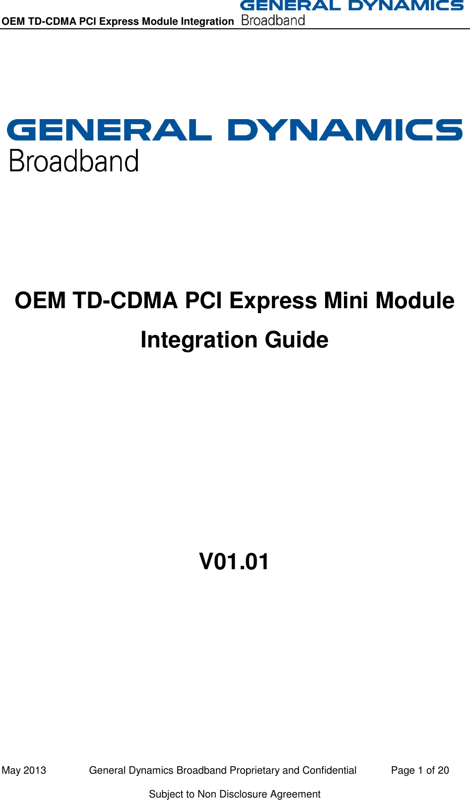 OEM TD-CDMA PCI Express Module Integration   May 2013               General Dynamics Broadband Proprietary and Confidential            Page 1 of 20 Subject to Non Disclosure Agreement        OEM TD-CDMA PCI Express Mini Module Integration Guide      V01.01    