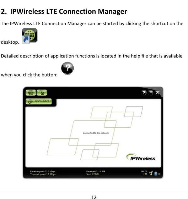 2. IPWirelessLTEConnectionManagerTheIPWirelessLTEConnectionManagercanbestartedbyclickingtheshortcutonthedesktop. Detaileddescriptionofapplicationfunctionsislocatedinthehelpfilethatisavailablewhenyouclickthebutton:12