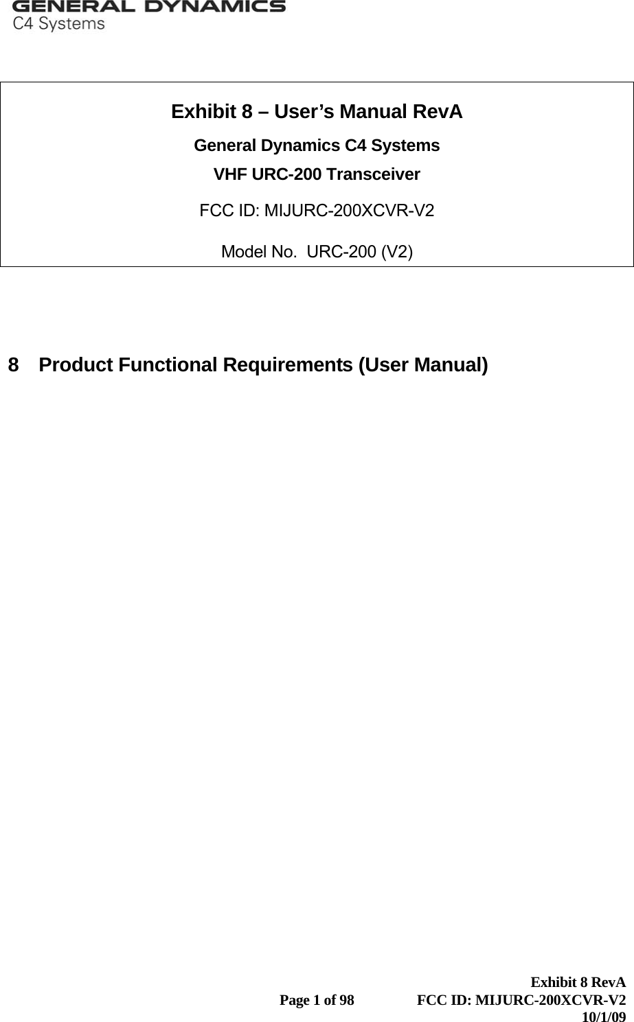    Exhibit 8 – User’s Manual RevA General Dynamics C4 Systems VHF URC-200 Transceiver FCC ID: MIJURC-200XCVR-V2 Model No.  URC-200 (V2)     8  Product Functional Requirements (User Manual)   Exhibit 8 RevA   Page 1 of 98  FCC ID: MIJURC-200XCVR-V2 10/1/09 