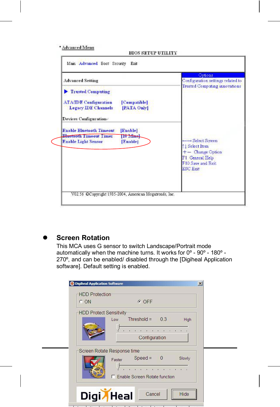     30    z Screen Rotation  This MCA uses G sensor to switch Landscape/Portrait mode automatically when the machine turns. It works for 0º - 90º - 180º - 270º, and can be enabled/ disabled through the [Digiheal Application software]. Default setting is enabled.        