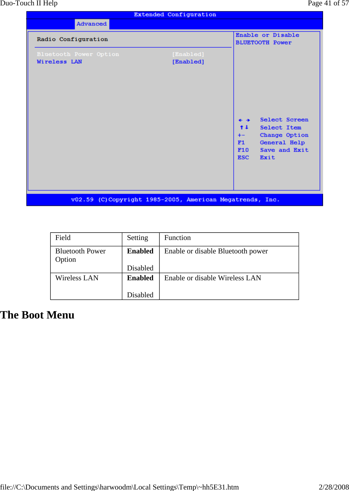    The Boot Menu  Field  Setting  Function Bluetooth Power Option  Enabled Disabled Enable or disable Bluetooth power Wireless LAN  Enabled Disabled Enable or disable Wireless LAN Page 41 of 57Duo-Touch II Help2/28/2008file://C:\Documents and Settings\harwoodm\Local Settings\Temp\~hh5E31.htm