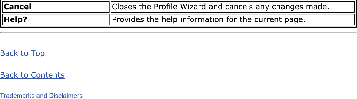 Cancel Closes the Profile Wizard and cancels any changes made.Help? Provides the help information for the current page.Back to TopBack to ContentsTrademarks and Disclaimers