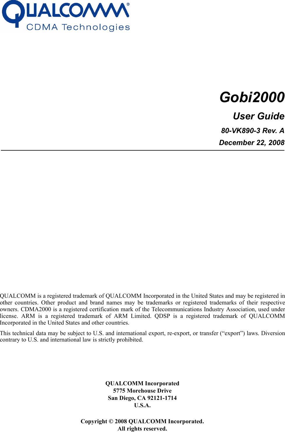 QUALCOMM is a registered trademark of QUALCOMM Incorporated in the United States and may be registered inother countries. Other product and brand names may be trademarks or registered trademarks of their respectiveowners. CDMA2000 is a registered certification mark of the Telecommunications Industry Association, used underlicense. ARM is a registered trademark of ARM Limited. QDSP is a registered trademark of QUALCOMMIncorporated in the United States and other countries. This technical data may be subject to U.S. and international export, re-export, or transfer (“export”) laws. Diversioncontrary to U.S. and international law is strictly prohibited. QUALCOMM Incorporated5775 Morehouse DriveSan Diego, CA 92121-1714U.S.A.Gobi2000User Guide80-VK890-3 Rev. ADecember 22, 2008Copyright © 2008 QUALCOMM Incorporated. All rights reserved.