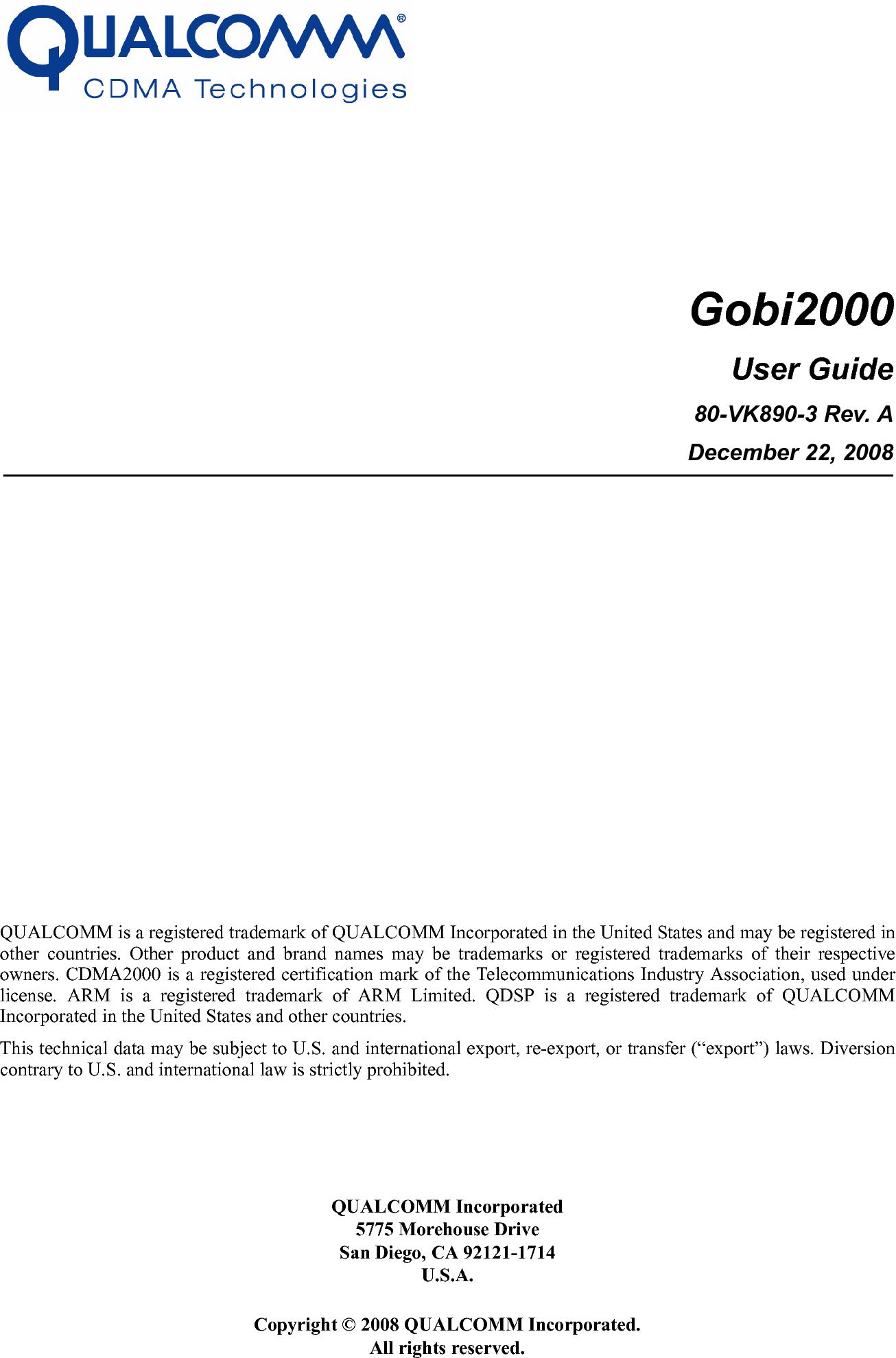 QUALCOMM is a registered trademark of QUALCOMM Incorporated in the United States and may be registered inother countries. Other product and brand names may be trademarks or registered trademarks of their respectiveowners. CDMA2000 is a registered certification mark of the Telecommunications Industry Association, used underlicense. ARM is a registered trademark of ARM Limited. QDSP is a registered trademark of QUALCOMMIncorporated in the United States and other countries. This technical data may be subject to U.S. and international export, re-export, or transfer (“export”) laws. Diversioncontrary to U.S. and international law is strictly prohibited. QUALCOMM Incorporated5775 Morehouse DriveSan Diego, CA 92121-1714U.S.A.Gobi2000User Guide80-VK890-3 Rev. ADecember 22, 2008Copyright © 2008 QUALCOMM Incorporated. All rights reserved.
