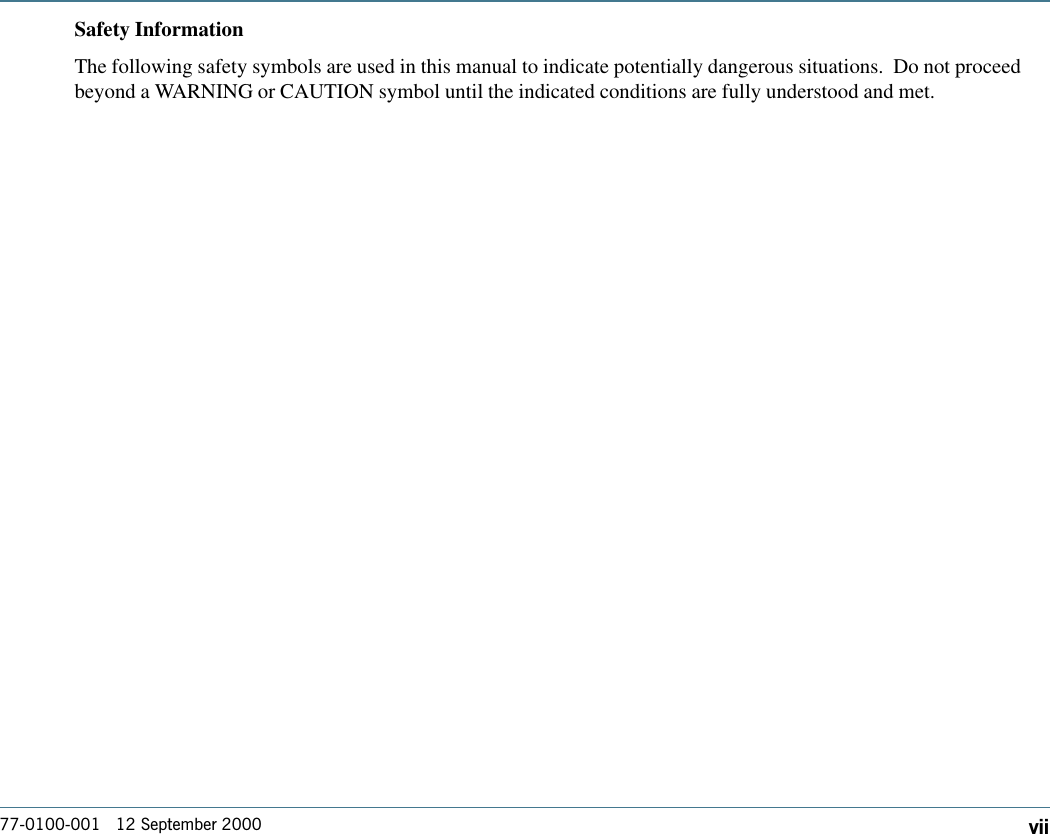 77-0100-001   12 September 2000 viiSafety InformationThe following safety symbols are used in this manual to indicate potentially dangerous situations.  Do not proceedbeyond a WARNING or CAUTION symbol until the indicated conditions are fully understood and met.