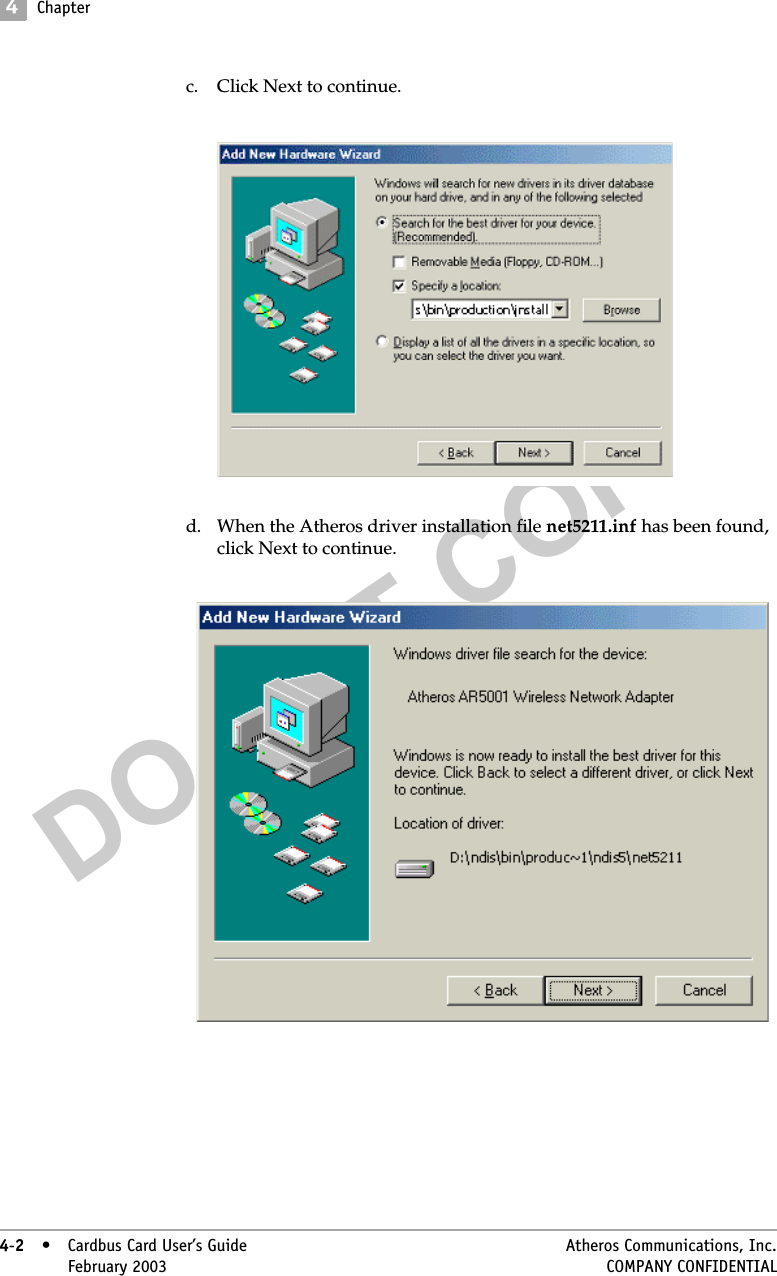 DO NOT COPY4Chapter4-2• Cardbus Card User’s Guide Atheros Communications, Inc.4-2•February 2003 COMPANY CONFIDENTIALc. Click Next to continue.d. When the Atheros driver installation file net5211.inf has been found, click Next to continue.