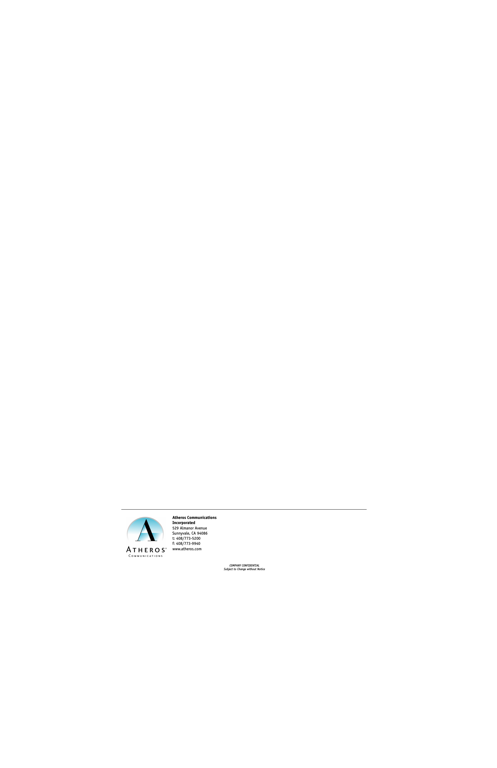 Atheros CommunicationsIncorporated529 Almanor AvenueSunnyvale, CA 94086t: 408/773-5200f: 408/773-9940www.atheros.com COMPANY CONFIDENTIALSubject to Change without Notice