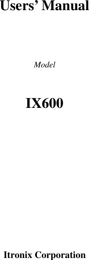    Users’ Manual   Model  IX600       Itronix Corporation  