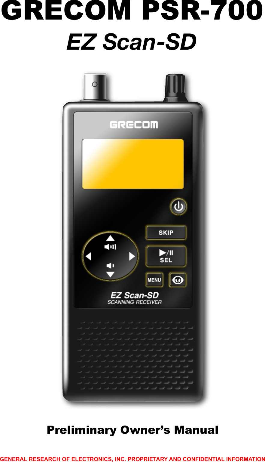 GENERAL RESEARCH OF ELECTRONICS, INC. PROPRIETARY AND CONFIDENTIAL INFORMATIONGRECOM PSR-700EZ Scan-SDPreliminary Owner&rsquo;s Manual