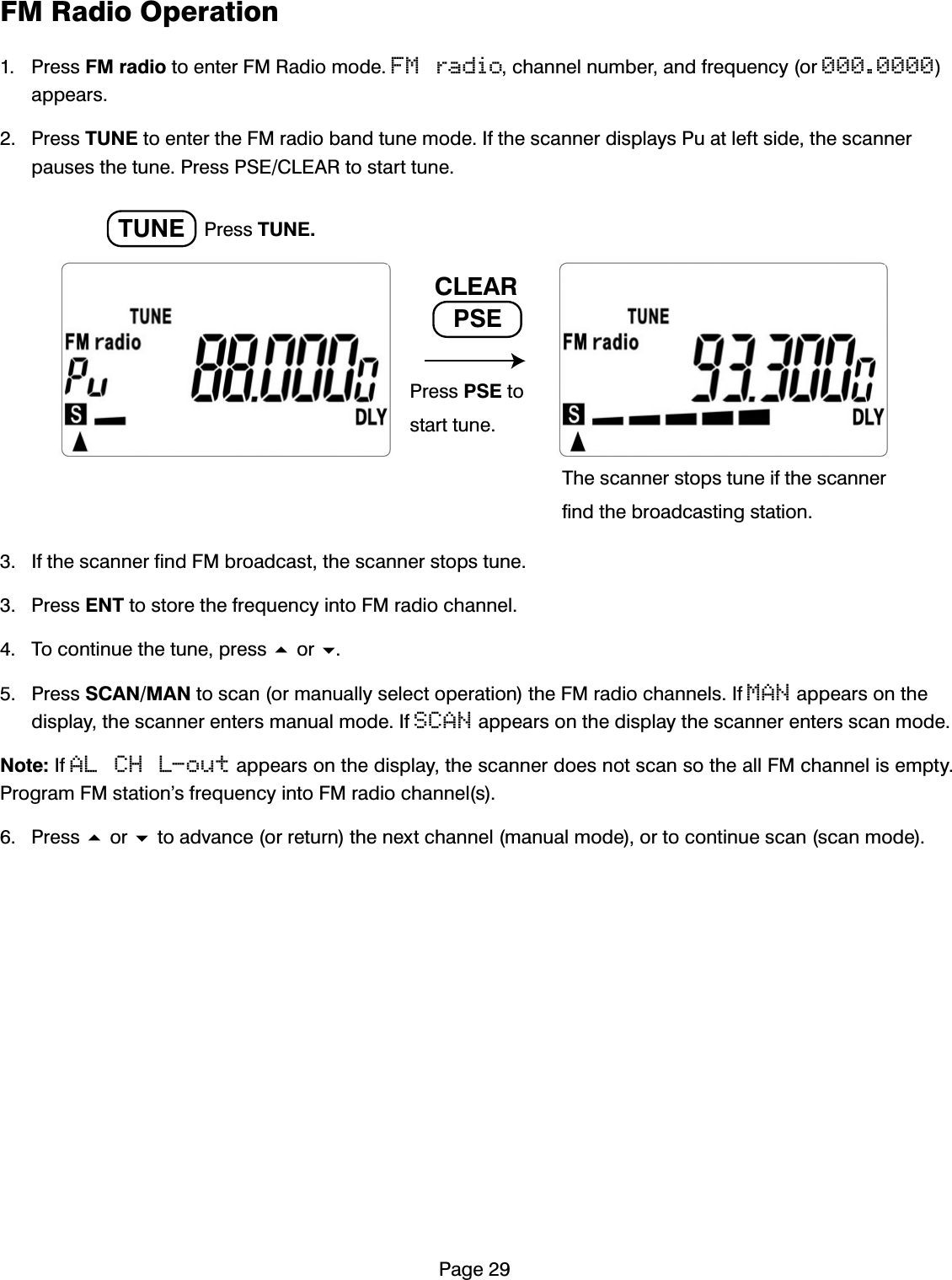 3DJH)05DGLR2SHUDWLRQ 3UHVV)0UDGLRWRHQWHU)05DGLRPRGHFM radioFKDQQHOQXPEHUDQGIUHTXHQF\RU000.0000DSSHDUV 3UHVV781(WRHQWHUWKH)0UDGLREDQGWXQHPRGH,IWKHVFDQQHUGLVSOD\V3XDWOHIWVLGHWKHVFDQQHUSDXVHVWKHWXQH3UHVV36(&amp;/($5WRVWDUWWXQH ,IWKHVFDQQHUILQG)0EURDGFDVWWKHVFDQQHUVWRSVWXQH 3UHVV(17WRVWRUHWKHIUHTXHQF\LQWR)0UDGLRFKDQQHO 7RFRQWLQXHWKHWXQHSUHVVRU 3UHVV6&amp;$10$1WRVFDQRUPDQXDOO\VHOHFWRSHUDWLRQWKH)0UDGLRFKDQQHOV,IMANDSSHDUVRQWKHGLVSOD\WKHVFDQQHUHQWHUVPDQXDOPRGH,ISCANDSSHDUVRQWKHGLVSOD\WKHVFDQQHUHQWHUVVFDQPRGH1RWH,IAL CH L-outDSSHDUVRQWKHGLVSOD\WKHVFDQQHUGRHVQRWVFDQVRWKHDOO)0FKDQQHOLVHPSW\3URJUDP)0VWDWLRQ&middot;VIUHTXHQF\LQWR)0UDGLRFKDQQHOV 3UHVVRUWRDGYDQFHRUUHWXUQWKHQH[WFKDQQHOPDQXDOPRGHRUWRFRQWLQXHVFDQVFDQPRGH3UHVV781(781(36(&amp;/($53UHVV36(WRVWDUWWXQH7KHVFDQQHUVWRSVWXQHLIWKHVFDQQHUILQGWKHEURDGFDVWLQJVWDWLRQ