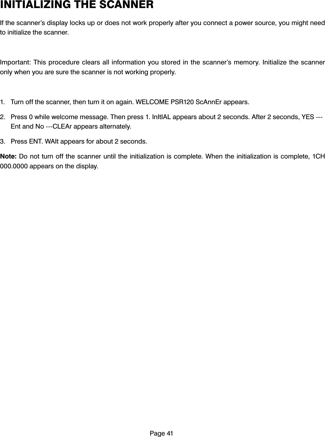 3DJH,1,7,$/,=,1*7+(6&amp;$11(5,IWKHVFDQQHU&middot;VGLVSOD\ORFNVXSRUGRHVQRWZRUNSURSHUO\DIWHU\RXFRQQHFWDSRZHUVRXUFH\RXPLJKWQHHGWRLQLWLDOL]HWKHVFDQQHU,PSRUWDQW7KLVSURFHGXUHFOHDUVDOOLQIRUPDWLRQ\RXVWRUHGLQWKHVFDQQHU&middot;VPHPRU\,QLWLDOL]HWKHVFDQQHURQO\ZKHQ\RXDUHVXUHWKHVFDQQHULVQRWZRUNLQJSURSHUO\ 7XUQRIIWKHVFDQQHUWKHQWXUQLWRQDJDLQ:(/&amp;20(3656F$QQ(UDSSHDUV 3UHVVZKLOHZHOFRPHPHVVDJH7KHQSUHVV,Q,W,$/DSSHDUVDERXWVHFRQGV$IWHUVHFRQGV<(6(QWDQG1R&amp;/($UDSSHDUVDOWHUQDWHO\ 3UHVV(17:$,WDSSHDUVIRUDERXWVHFRQGV1RWH'RQRWWXUQRIIWKHVFDQQHUXQWLOWKHLQLWLDOL]DWLRQLVFRPSOHWH:KHQWKHLQLWLDOL]DWLRQLVFRPSOHWH&amp;+DSSHDUVRQWKHGLVSOD\