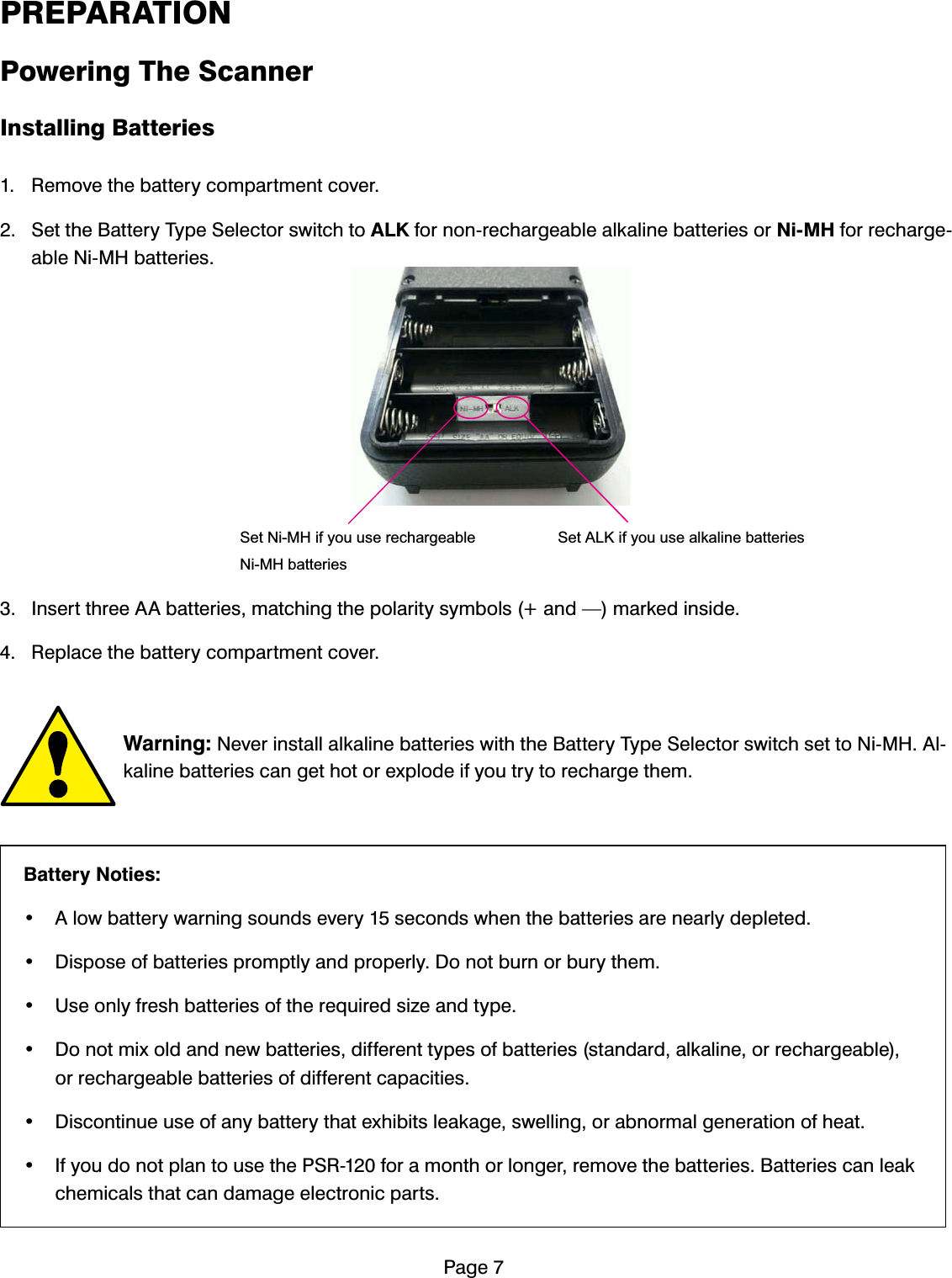 3DJH35(3$5$7,213RZHULQJ7KH6FDQQHU,QVWDOOLQJ%DWWHULHV 5HPRYHWKHEDWWHU\FRPSDUWPHQWFRYHU 6HWWKH%DWWHU\7\SH6HOHFWRUVZLWFKWR$/.IRUQRQUHFKDUJHDEOHDONDOLQHEDWWHULHVRU1L0+IRUUHFKDUJHDEOH1L0+EDWWHULHV ,QVHUWWKUHH$$EDWWHULHVPDWFKLQJWKHSRODULW\V\PEROVDQG&sup3;PDUNHGLQVLGH 5HSODFHWKHEDWWHU\FRPSDUWPHQWFRYHU:DUQLQJ1HYHULQVWDOODONDOLQHEDWWHULHVZLWKWKH%DWWHU\7\SH6HOHFWRUVZLWFKVHWWR1L0+$ONDOLQHEDWWHULHVFDQJHWKRWRUH[SORGHLI\RXWU\WRUHFKDUJHWKHP%DWWHU\1RWLHV $ORZEDWWHU\ZDUQLQJVRXQGVHYHU\VHFRQGVZKHQWKHEDWWHULHVDUHQHDUO\GHSOHWHG 'LVSRVHRIEDWWHULHVSURPSWO\DQGSURSHUO\'RQRWEXUQRUEXU\WKHP 8VHRQO\IUHVKEDWWHULHVRIWKHUHTXLUHGVL]HDQGW\SH 'RQRWPL[ROGDQGQHZEDWWHULHVGLIIHUHQWW\SHVRIEDWWHULHVVWDQGDUGDONDOLQHRUUHFKDUJHDEOHRUUHFKDUJHDEOHEDWWHULHVRIGLIIHUHQWFDSDFLWLHV 'LVFRQWLQXHXVHRIDQ\EDWWHU\WKDWH[KLELWVOHDNDJHVZHOOLQJRUDEQRUPDOJHQHUDWLRQRIKHDW ,I\RXGRQRWSODQWRXVHWKH365IRUDPRQWKRUORQJHUUHPRYHWKHEDWWHULHV%DWWHULHVFDQOHDNFKHPLFDOVWKDWFDQGDPDJHHOHFWURQLFSDUWV6HW$/.LI\RXXVHDONDOLQHEDWWHULHV6HW1L0+LI\RXXVHUHFKDUJHDEOH1L0+EDWWHULHV