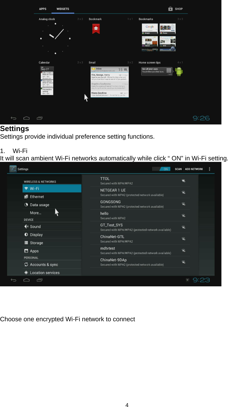 4  Settings Settings provide individual preference setting functions.  1.  Wi-Fi It will scan ambient Wi-Fi networks automatically while click “ ON” in Wi-Fi setting.         Choose one encrypted Wi-Fi network to connect 