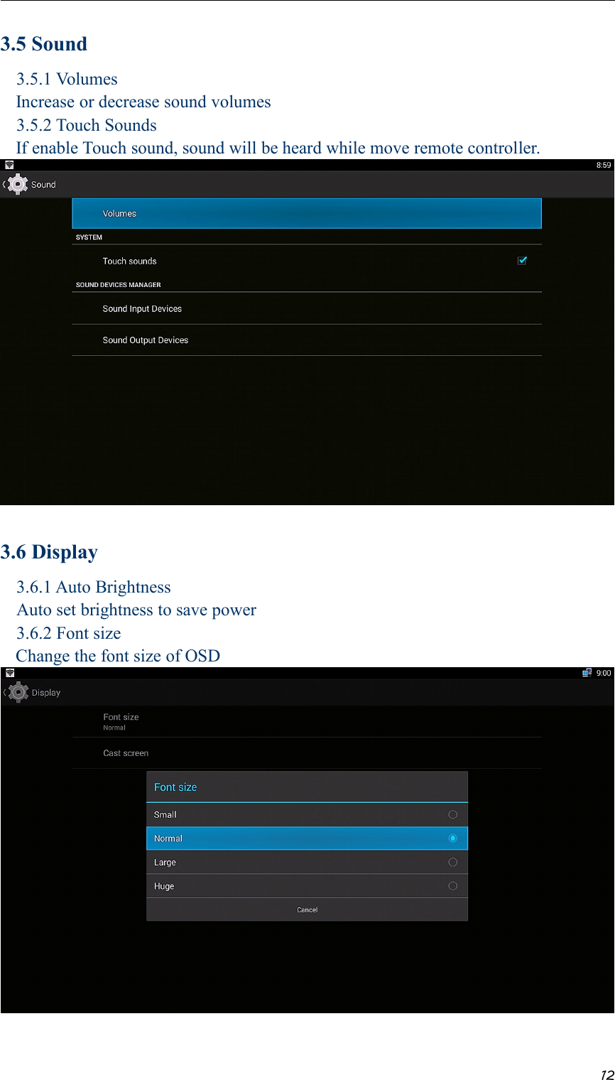 123.5 Sound3.5.1 VolumesIncrease or decrease sound volumes3.5.2 Touch SoundsIf enable Touch sound, sound will be heard while move remote controller.3.6 Display3.6.1 Auto BrightnessAuto set brightness to save power3.6.2 Font sizeChange the font size of OSD