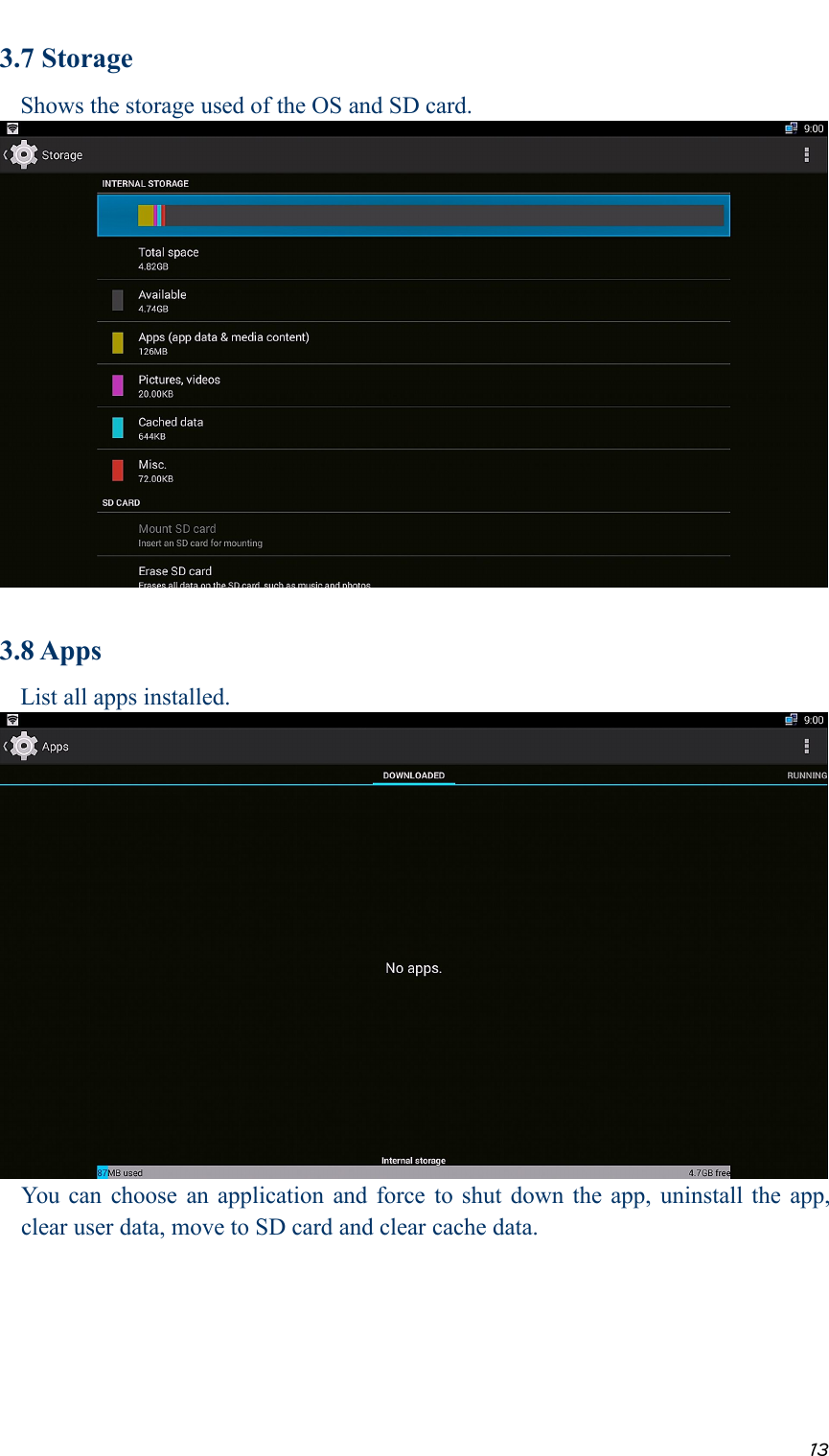 133.7 StorageShows the storage used of the OS and SD card.3.8 AppsList all apps installed.You can choose an application and force to shut down the app, uninstall the app,clear user data, move to SD card and clear cache data.