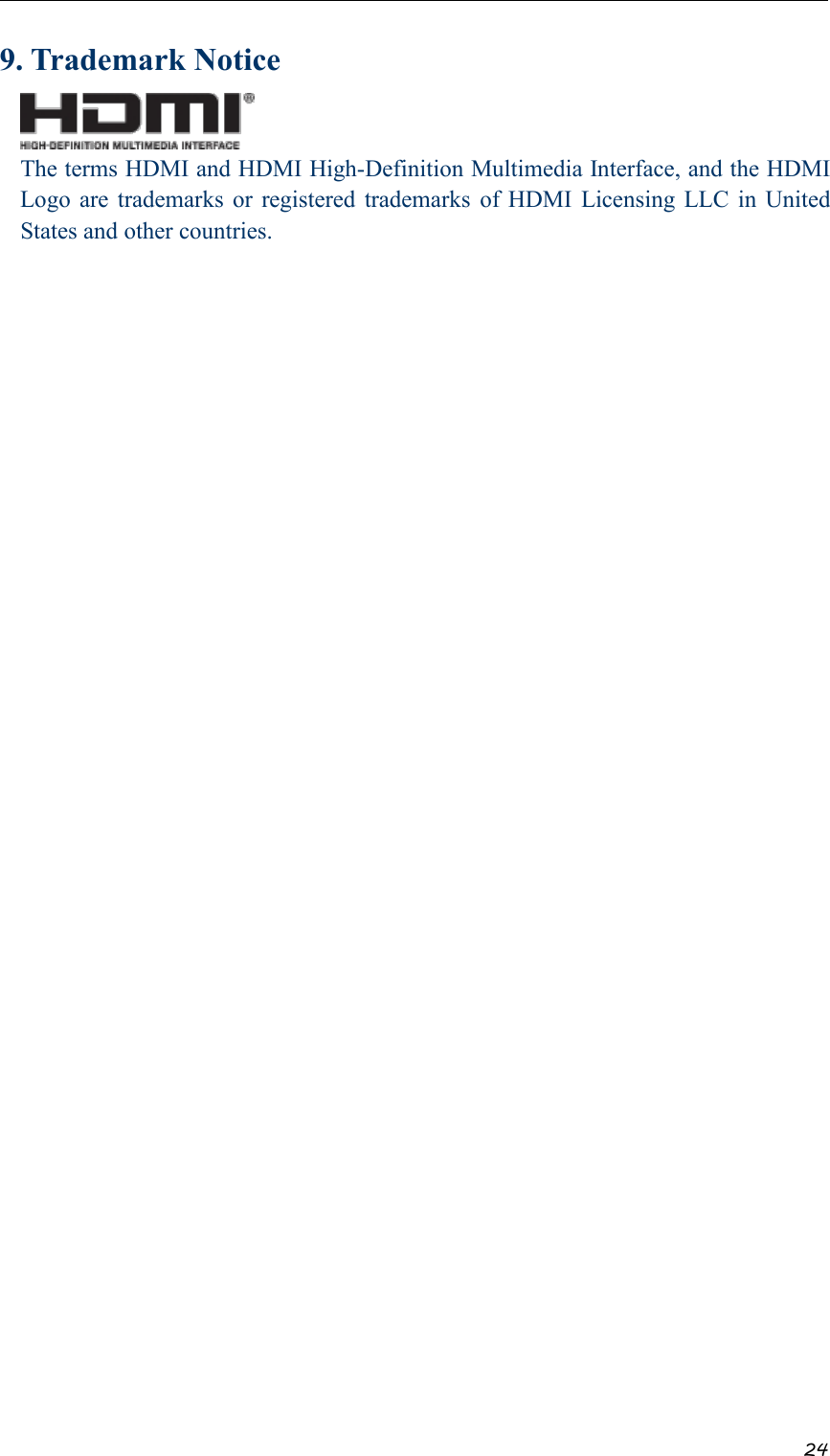 249. Trademark NoticeThe terms HDMI and HDMI High-Definition Multimedia Interface, and the HDMILogo are trademarks or registered trademarks of HDMI Licensing LLC in UnitedStates and other countries.
