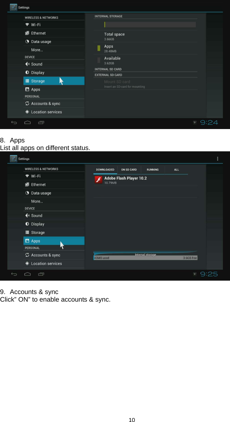 10   8. Apps List all apps on different status.   9.  Accounts &amp; sync Click” ON” to enable accounts &amp; sync. 