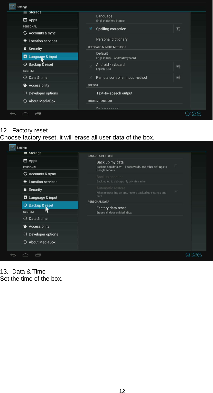 12   12.   Factory  reset Choose factory reset, it will erase all user data of the box.   13.   Data  &amp; Time Set the time of the box. 