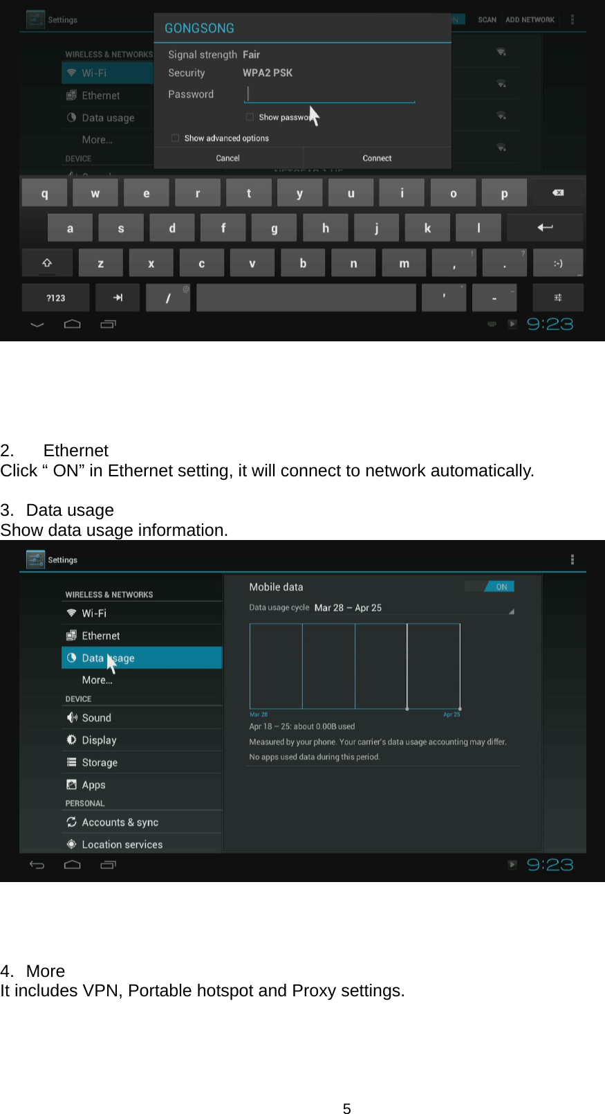 5          2.    Ethernet Click “ ON” in Ethernet setting, it will connect to network automatically.  3. Data usage Show data usage information.         4. More It includes VPN, Portable hotspot and Proxy settings. 