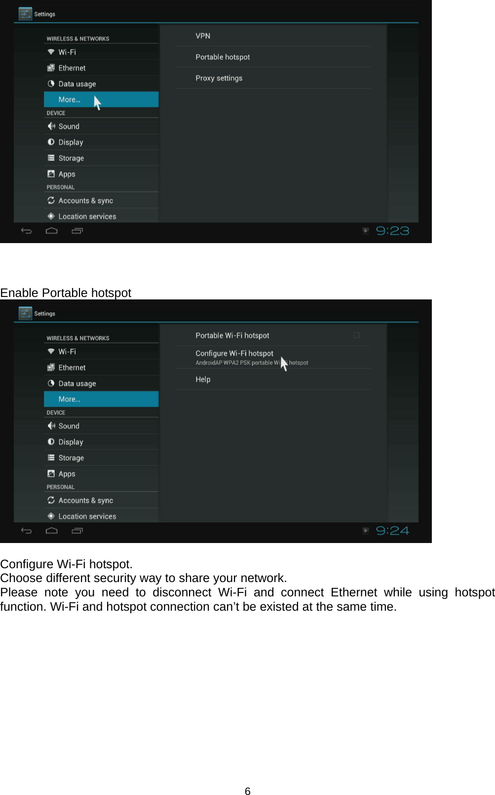 6         Enable Portable hotspot   Configure Wi-Fi hotspot.   Choose different security way to share your network. Please note you need to disconnect Wi-Fi and connect Ethernet while using hotspot function. Wi-Fi and hotspot connection can’t be existed at the same time. 