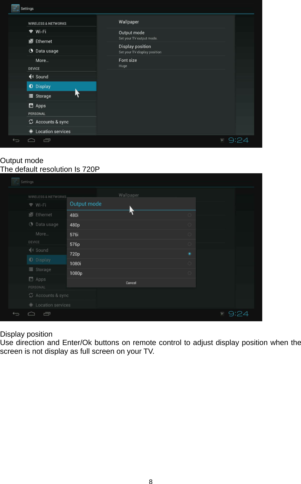8   Output mode The default resolution Is 720P   Display position Use direction and Enter/Ok buttons on remote control to adjust display position when the screen is not display as full screen on your TV. 