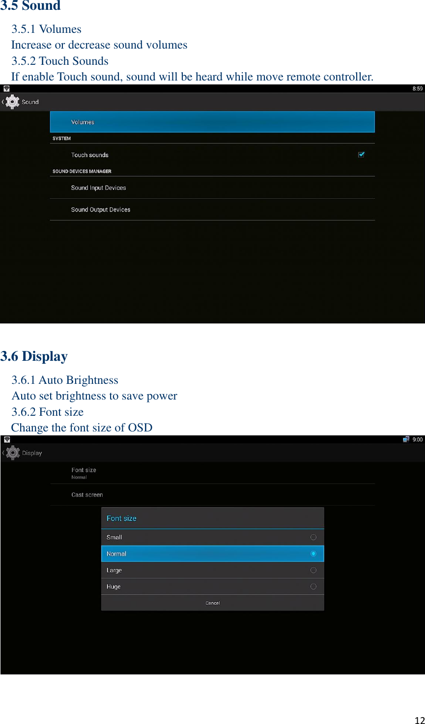  12 3.5 Sound 3.5.1 Volumes Increase or decrease sound volumes 3.5.2 Touch Sounds If enable Touch sound, sound will be heard while move remote controller.   3.6 Display 3.6.1 Auto Brightness Auto set brightness to save power 3.6.2 Font size Change the font size of OSD   