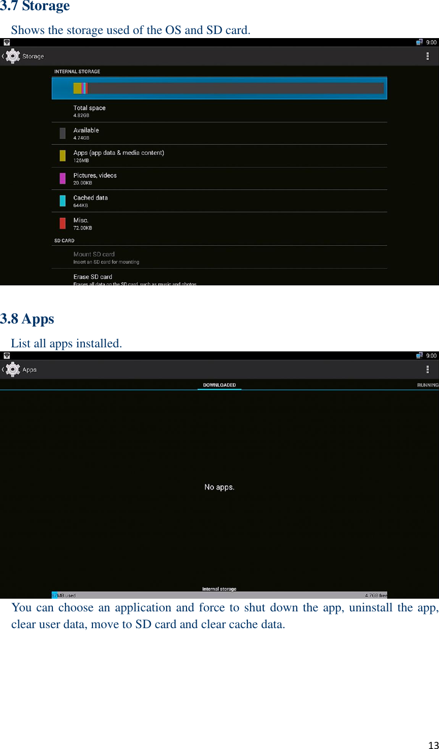  13 3.7 Storage Shows the storage used of the OS and SD card.   3.8 Apps List all apps installed.  You can choose an application and force to shut down the app, uninstall the app, clear user data, move to SD card and clear cache data.      