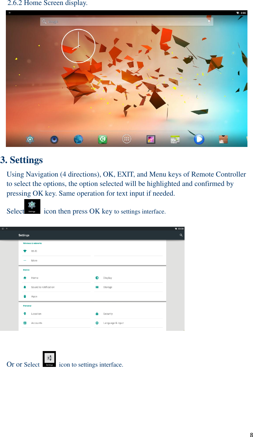  8   2.6.2 Home Screen display.  3. Settings Using Navigation (4 directions), OK, EXIT, and Menu keys of Remote Controller to select the options, the option selected will be highlighted and confirmed by pressing OK key. Same operation for text input if needed. Select   icon then press OK key to settings interface.     Or or Select   icon to settings interface.  