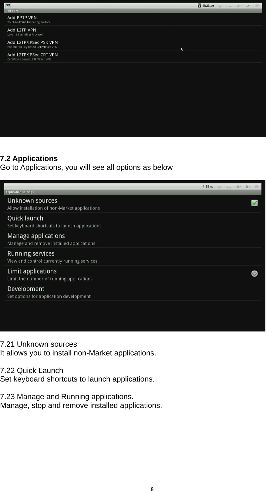 8   7.2 Applications Go to Applications, you will see all options as below    7.21 Unknown sources It allows you to install non-Market applications.  7.22 Quick Launch Set keyboard shortcuts to launch applications.  7.23 Manage and Running applications. Manage, stop and remove installed applications.  