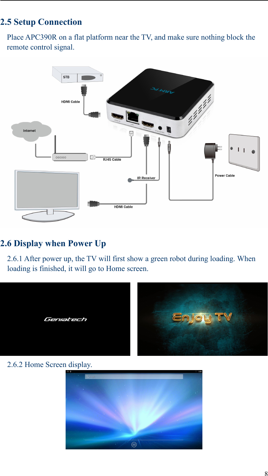 82.5 Setup ConnectionPlace APC390R on a flat platform near the TV, and make sure nothing block theremote control signal.2.6 Display when Power Up2.6.1 After power up, the TV will first show a green robot during loading. Whenloading is finished, it will go to Home screen.2.6.2 Home Screen display.