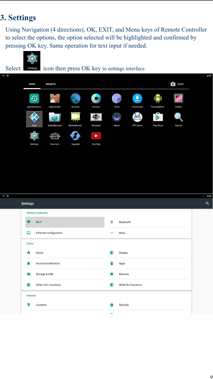93. SettingsUsing Navigation (4 directions), OK, EXIT, and Menu keys of Remote Controllerto select the options, the option selected will be highlighted and confirmed bypressing OK key. Same operation for text input if needed.Select icon then press OK key to settings interface.