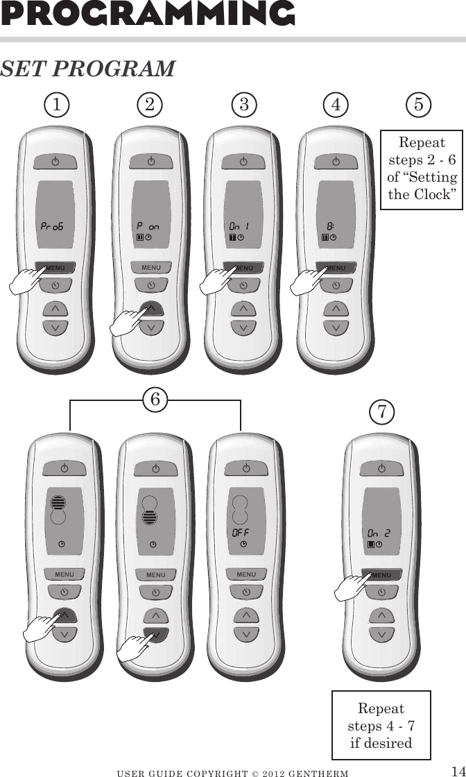 USER GUIDE CopyRIGht © 2012 GENthERM   ProGraMMinGSET PROGRAM67Repeat steps 4 - 7 if desired1 2 3 4 5Repeat steps 2 - 6 of “Setting the Clock”14