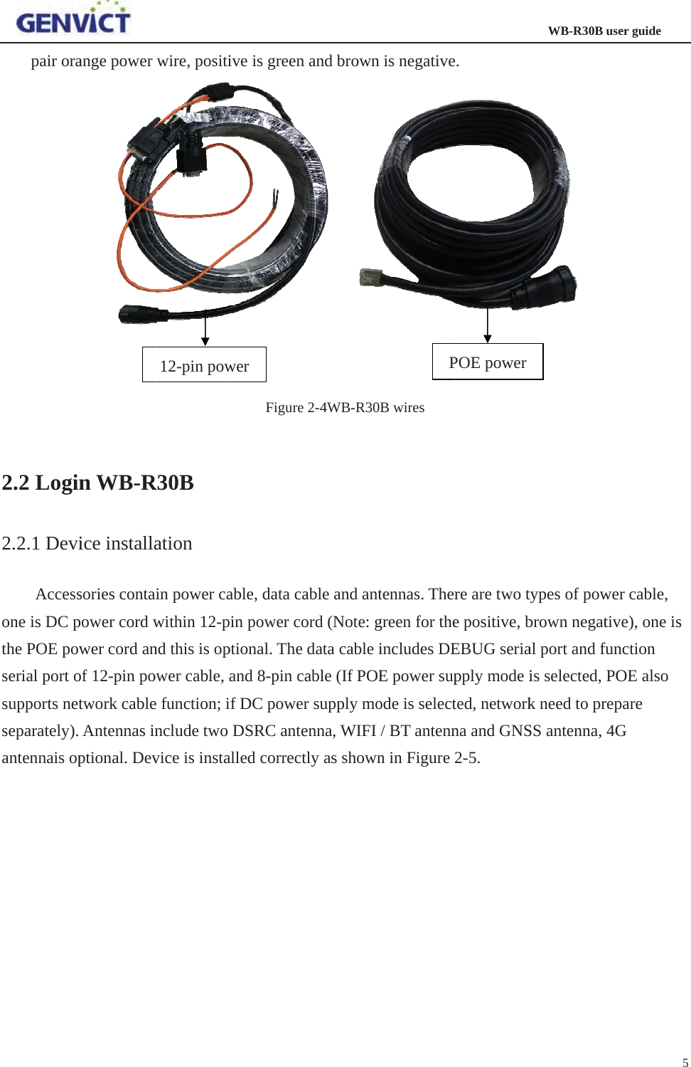 22otsssapair ora2.2 Login2.2.1 DeviAccessone is DC pthe POE powserial port osupports netseparately). antennais opange power n WB-Rice installasories contapower cord wwer cord anof 12-pin potwork cableAntennas inptional. Dev           wire, positiR30Bationain power cawithin 12-pnd this is opower cable,ae function; include two vice is insta12-pin pow          ive is green Figureable, data cain power coptional. The and 8-pin caf DC powerDSRC antealled correctwer         and brown 2-4WB-R30able and antord (Note: gdata cable iable (If POEr supply moenna, WIFI tly as shown        is negativeB wires tennas. Thergreen for theincludes DEE power supode is select/ BT antennn in Figure 2P           e.re are two te positive, bEBUG seriapply modeited, networkna and GNS2-5.POE powerWB-R30Btypes of powbrown negatal port and fis selected, k need to prSS antenna, user guidewer cable,tive), one isfunctionPOE also repare4G5s