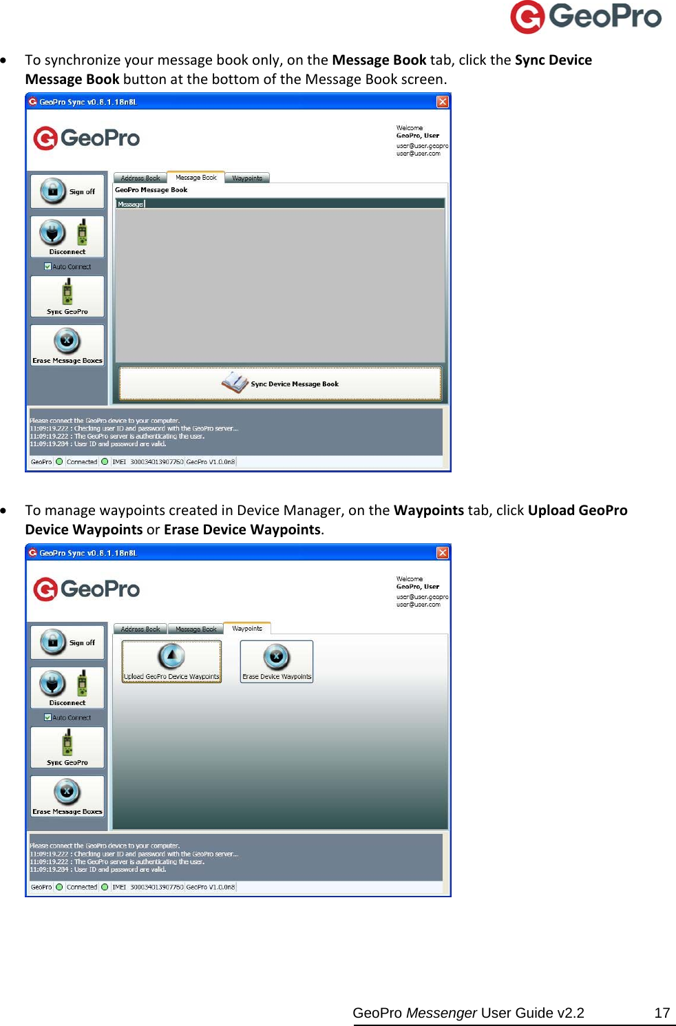  GeoPro Messenger User Guide v2.2  17  Tosynchronizeyourmessagebookonly,ontheMessageBooktab,clicktheSyncDeviceMessageBookbuttonatthebottomoftheMessageBookscreen. TomanagewaypointscreatedinDeviceManager,ontheWaypointstab,clickUploadGeoProDeviceWaypointsorEraseDeviceWaypoints.