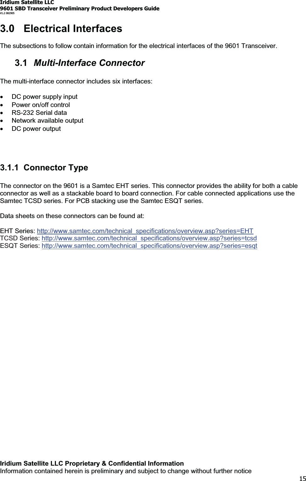 Iridium Satellite LLC9601 SBD Transceiver Preliminary Product Developers GuideV1.2 082905Iridium Satellite LLC Proprietary &amp; Confidential InformationInformation contained herein is preliminary and subject to change without further notice153.0 Electrical InterfacesThe subsections to follow contain information for the electrical interfaces of the 9601 Transceiver.3.1 Multi-Interface ConnectorThe multi-interface connector includes six interfaces:xDC power supply inputxPower on/off controlxRS-232 Serial dataxNetwork available outputxDC power output3.1.1 Connector TypeThe connector on the 9601 is a Samtec EHT series. This connector provides the ability for both a cableconnector as well as a stackable board to board connection. For cable connected applications use theSamtec TCSD series. For PCB stacking use the Samtec ESQT series.Data sheets on these connectors can be found at:EHT Series: http://www.samtec.com/technical_specifications/overview.asp?series=EHTTCSD Series: http://www.samtec.com/technical_specifications/overview.asp?series=tcsdESQT Series: http://www.samtec.com/technical_specifications/overview.asp?series=esqt