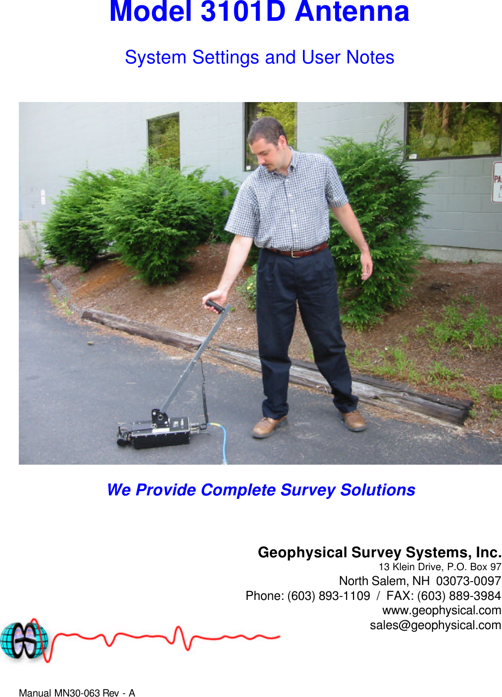Manual MN30-063 Rev - A Model 3101D Antenna System Settings and User Notes    We Provide Complete Survey Solutions    Geophysical Survey Systems, Inc. 13 Klein Drive, P.O. Box 97 North Salem, NH  03073-0097 Phone: (603) 893-1109  /  FAX: (603) 889-3984 www.geophysical.com sales@geophysical.com 