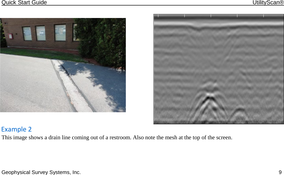 Quick Start Guide    UtilityScan®  Geophysical Survey Systems, Inc.    9  Example 2  This image shows a drain line coming out of a restroom. Also note the mesh at the top of the screen.             