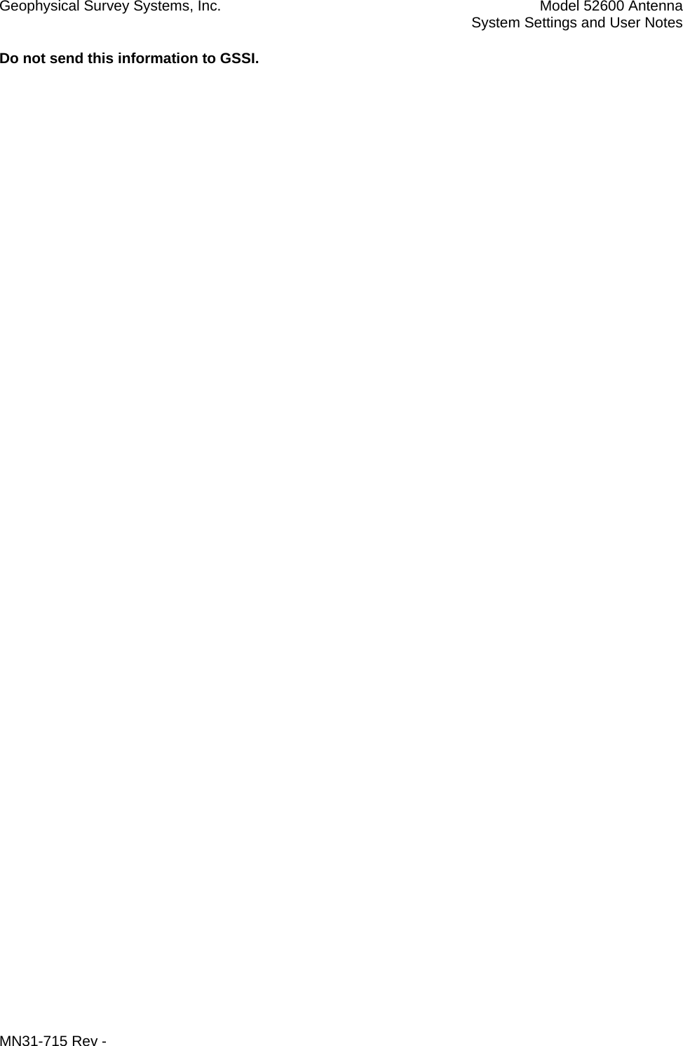 Geophysical Survey Systems, Inc.  Model 52600 Antenna   System Settings and User Notes Do not send this information to GSSI. MN31-715 Rev -     