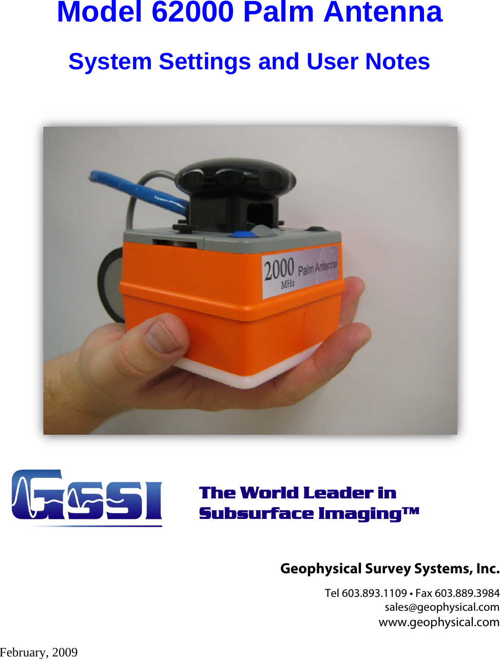 Model 62000 Palm Antenna System Settings and User Notes       The World Leader in  Subsurface Imaging™  Geophysical Survey Systems, Inc. Tel 603.893.1109 • Fax 603.889.3984 sales@geophysical.com www.geophysical.com  February, 2009   