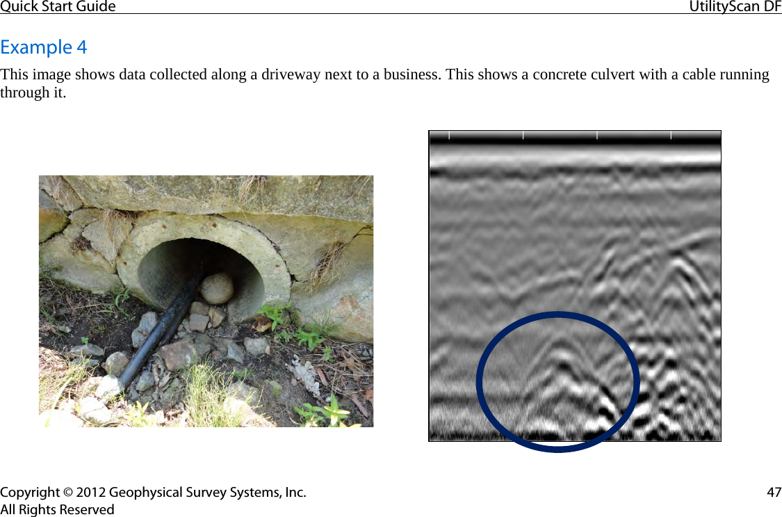 Quick Start Guide UtilityScan DF  Copyright © 2012 Geophysical Survey Systems, Inc. 47 All Rights Reserved Example 4 This image shows data collected along a driveway next to a business. This shows a concrete culvert with a cable running through it.      