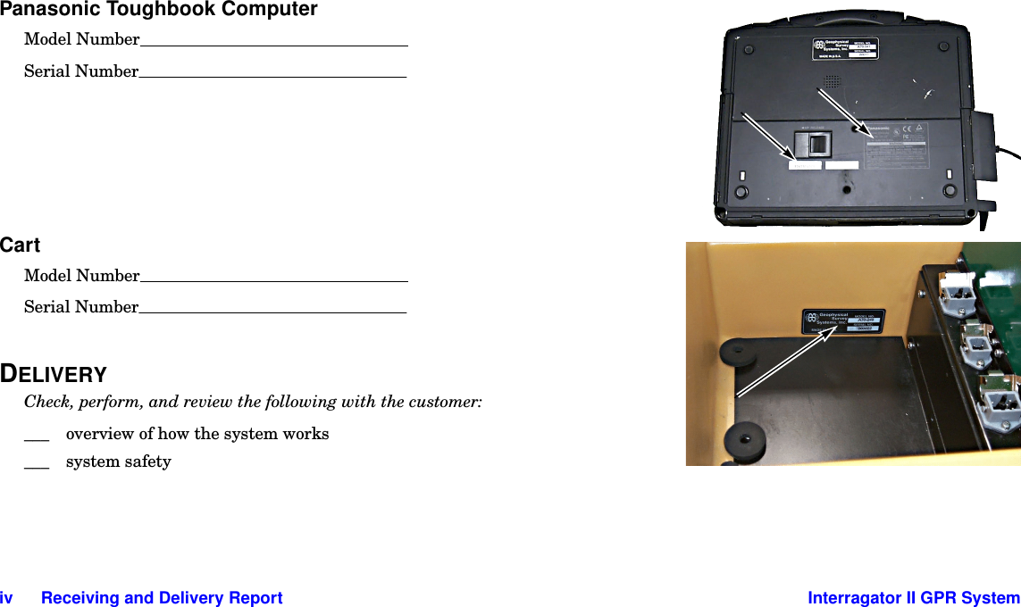 iv      Receiving and Delivery Report Interragator II GPR SystemPanasonic Toughbook ComputerModel NumberSerial NumberCartModel NumberSerial NumberDELIVERYCheck, perform, and review the following with the customer:___ overview of how the system works___ system safety