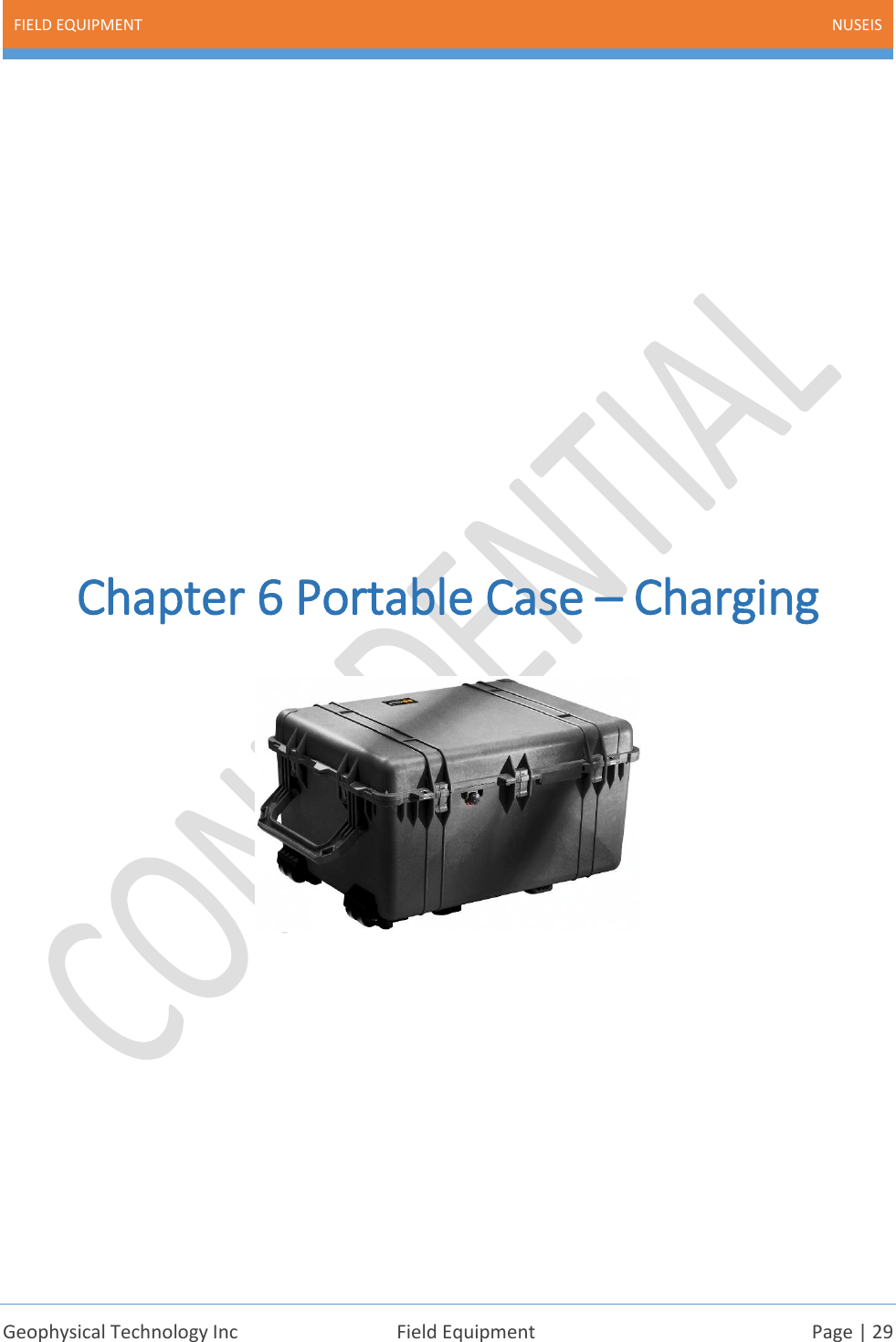 FIELD EQUIPMENT NUSEIS    Geophysical Technology Inc  Field Equipment  Page | 29             Chapter 6 Portable Case – Charging          