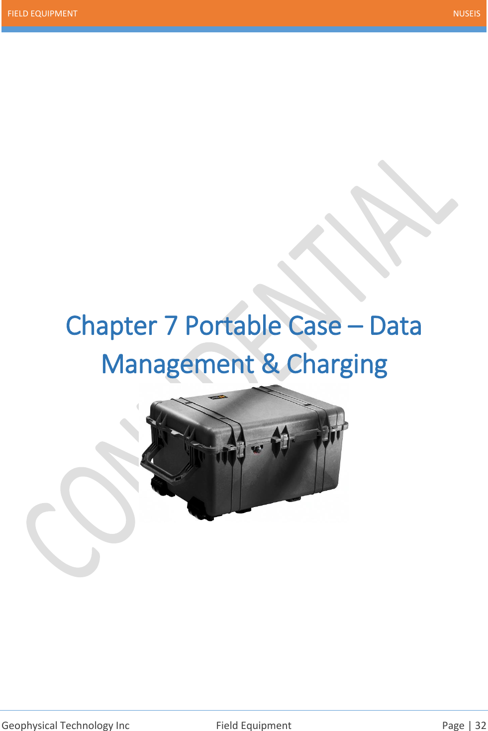 FIELD EQUIPMENT NUSEIS    Geophysical Technology Inc  Field Equipment  Page | 32             Chapter 7 Portable Case – Data Management &amp; Charging         