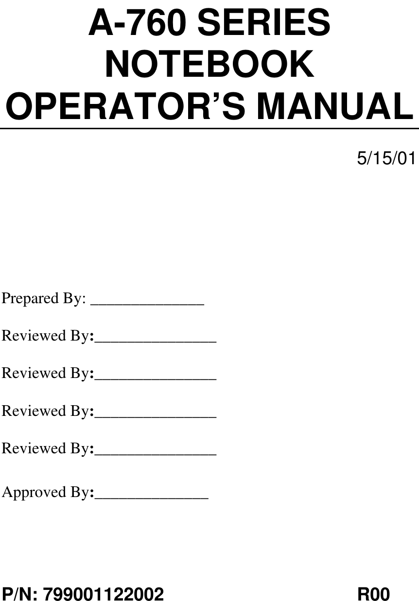A-760 SERIESNOTEBOOKOPERATOR’S MANUAL5/15/01Prepared By: ______________Reviewed By:_______________Reviewed By:_______________Reviewed By:_______________Reviewed By:_______________Approved By:______________P/N: 799001122002 R00