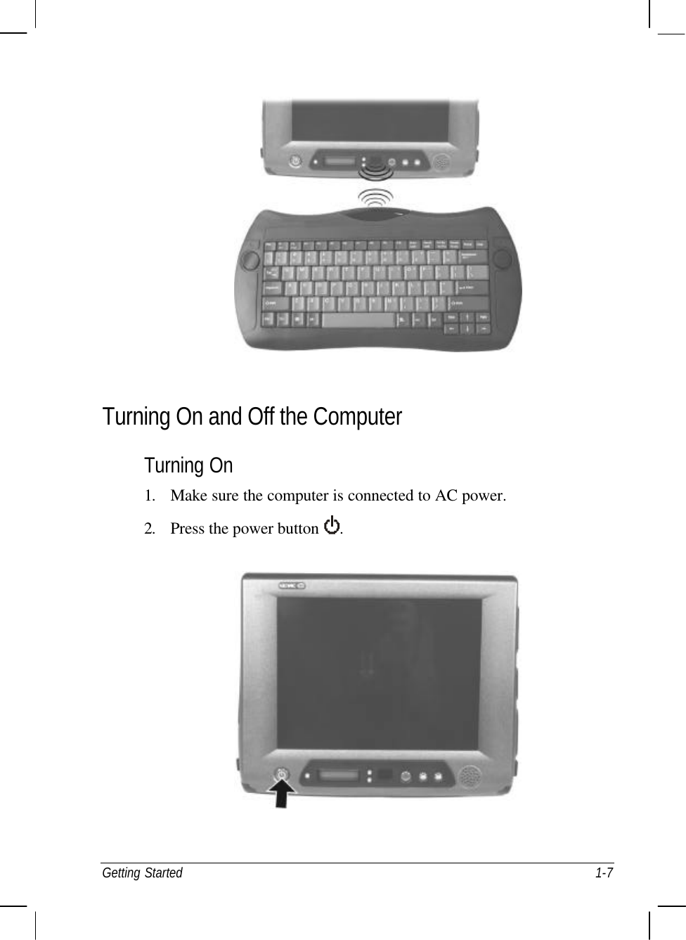  Getting Started 1-7  Turning On and Off the Computer Turning On 1. Make sure the computer is connected to AC power. 2. Press the power button  .  